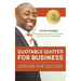 Quotable Quotes For Business: Lessons For Success