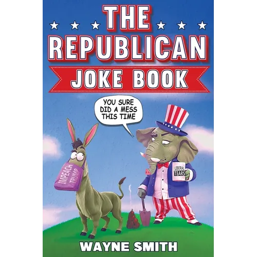 The Republican Joke Book: Fun Political Humor, Puns and Jokes For Republicans