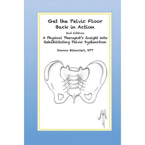 Get the Pelvic Floor Back in Action: A Physical Therapist's Insight into Rehabilitating Pelvic Dysfunction