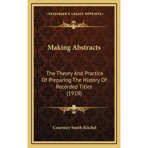 Making Abstracts: The Theory And Practice Of Preparing The History Of Recorded Titles (1918)