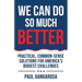 We Can Do So Much Better: Practical, Common-Sense Solutions for America's Biggest Challenges