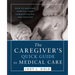 The Caregiver's Quick Guide to Medical Care: How To Navigate Hospital Care, Communication, And Services