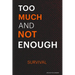 Too Much and Not Enough: Survival