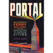 Portal: San Francisco's Ferry Building and the Reinvention of American Cities