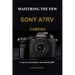Mastering the New Sony A7rv Camera: A step by step beginners operational guide