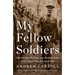 My Fellow Soldiers: General John Pershing and the Americans Who Helped Win the Great War