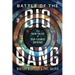 Battle of the Big Bang: The New Tales of Our Cosmic Origins