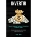 Invertir: Generar ingresos positivos y convertirse en dinero gratis (Descubra paso por paso cómo empezar a negociar contratos ho