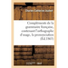 Compléments de la Grammaire Française, Contenant l'Orthographe d'Usage, La Prononciation