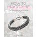 How to Macrame: The Essential Guide to Macrame Knots and Techniques