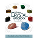 The Complete Crystal Handbook: Your Guide to More Than 500 Crystals