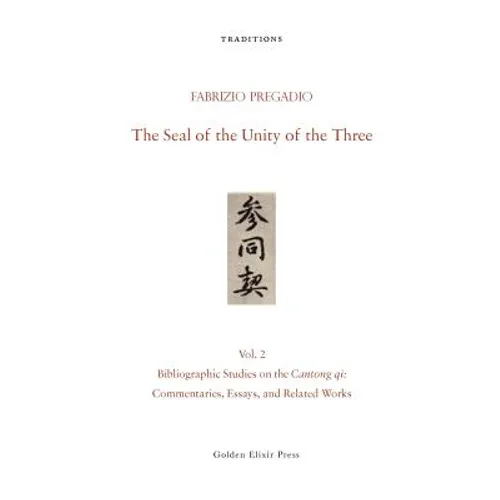 The Seal of the Unity of the Three: Vol. 2 - Bibliographic Studies on the Cantong qi: Commentaries, Essays, and Related Works