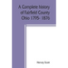 A complete history of Fairfield County, Ohio 1795- 1876.