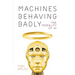 Machines Behaving Badly: The Morality of AI