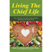 Living the Chief Life: How to Nourish Yourself for Optimal Health, Well-Being, and Quality of Life