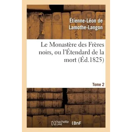 Le Monastère Des Frères Noirs, Ou l'Étendard de la Mort. 2e Édition. Tome 2