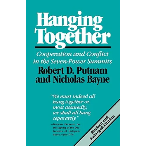 Hanging Together: Cooperation and Conflict in the Seven-Power Summits, Revised and Enlarged Edition