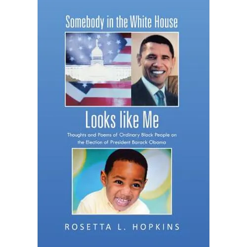 Somebody in the White House Looks like Me: Thoughts and Poems of Ordinary Black People on the Election of President Barack Obama
