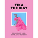 Tika the Iggy: Lessons in Life, Love, and Fashion