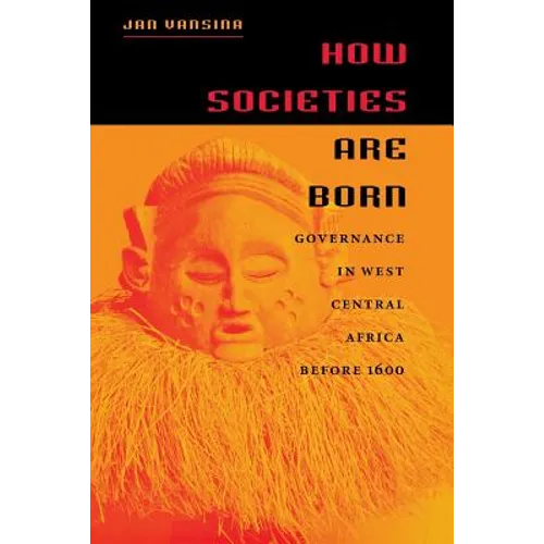 How Societies Are Born: Governance in West Central Africa Before 1600