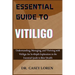 Essential Guide to Vitiligo: Understanding, Managing, and Thriving with Vitiligo: An In-Depth Exploration in the Essential Guide to Skin Health