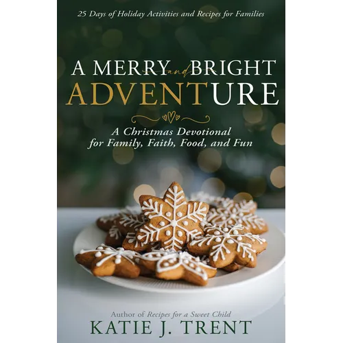 A Merry and Bright Adventure: A Christmas Devotional for Family, Faith, Food, and Fun