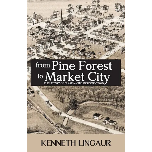 From Pine Forest to Market City: The History of Clare Michigan's Downtown