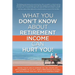 What You Don't Know About Retirement Income Can Hurt You!