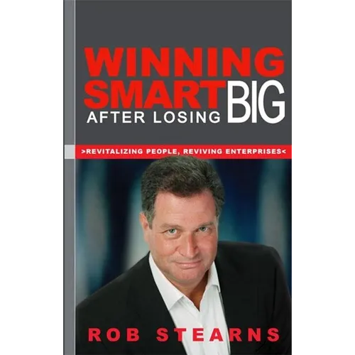 Winning Smart After Losing Big: Revitalizing People, Reviving Enterprises