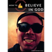 How to Believe in God