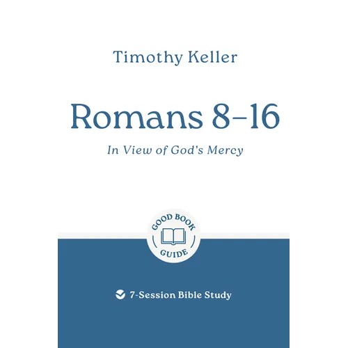 Romans 8-16: In View of God's Mercy: 7-Session Bible Study