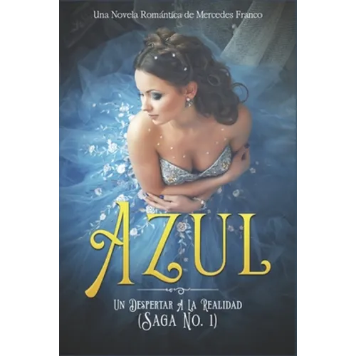 Azul. Un Despertar A La Realidad: Una Novela Romántica de Mercedes Franco (Saga No. 1)