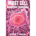 Mast Cell Activation Syndrome: A Comprehensive Beginners Guide to Understanding and Managing MCAS: Symptoms, Diagnosis, Treatment and Lifestyle Chang