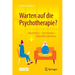 Warten Auf Die Psychotherapie?: Informieren - Entscheiden - Selbsthilfe Aktivieren