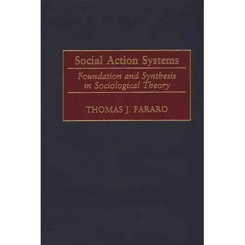 Social Action Systems: Foundation and Synthesis in Sociological Theory