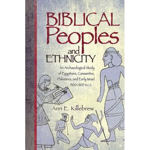 Biblical Peoples and Ethnicity: An Archaeological Study of Egyptians, Canaanites, Philistines, and Early Israel (ca. 1300-1100 B.C.E.)