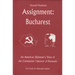 Assignment: Bucharest: An American Diplomat's View of the Communist Takeover of Romania