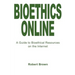 Bioethics Online: A Guide to Bioethical Resources on the Internet
