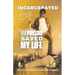 Incarcerated: How Prison Saved My Life