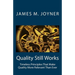 Quality Still Works: How to Make Your Organization Even More Successful