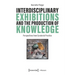 Interdisciplinary Exhibitions and the Production of Knowledge: Perspectives from Curatorial Practice