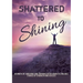Shattered to Shining: Journeys of surviving and thriving after domestic violence