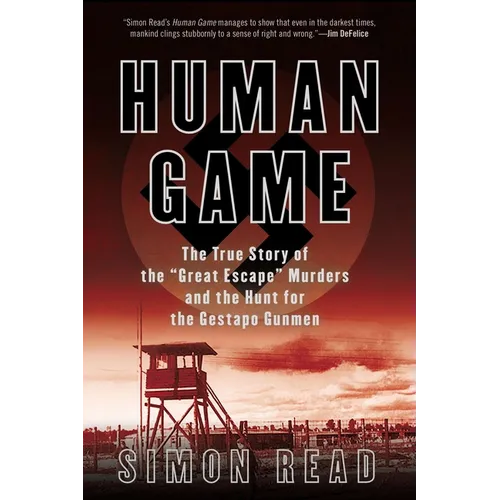 Human Game: The True Story of the 'Great Escape' Murders and the Hunt for the Gestapo Gunmen