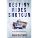 Destiny Rides Shotgun: An Epic True Story Adventure