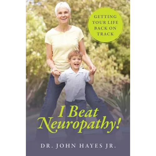 I Beat Neuropathy! Getting Your Life Back On Track