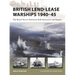 British Lend-Lease Warships 1940-45: The Royal Navy's American-Built Destroyers and Frigates