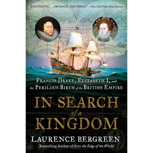 In Search of a Kingdom: Francis Drake, Elizabeth I, and the Perilous Birth of the British Empire