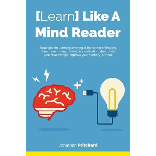 Learn Like A Mind Reader: Strategies for learning anything at the speed of thought.