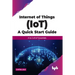 Internet of Things (Iot) a Quick Start Guide: A to Z of Iot Essentials