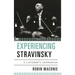 Experiencing Stravinsky: A Listener's Companion